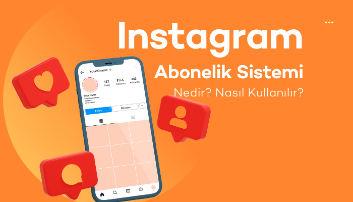 Instagram Abonelik Sistemi Nedir? Nasıl Kullanılır?