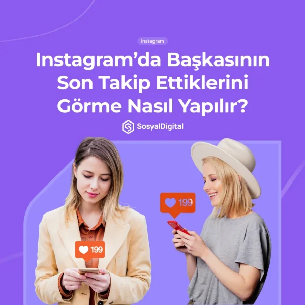 Instagram’da Başkasının Son Takip Ettiklerini Görme Nasıl Yapılır?