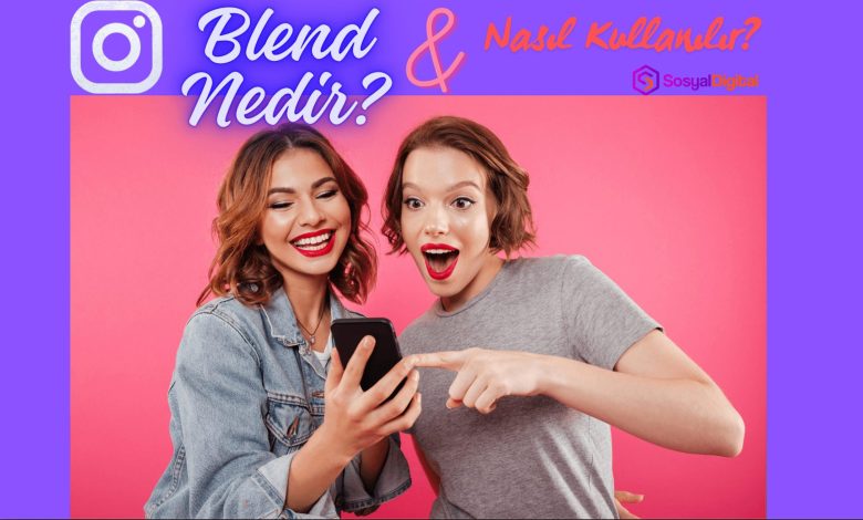 Yeni Instagram Blend Özelliği Nedir? Nasıl Kullanılır?