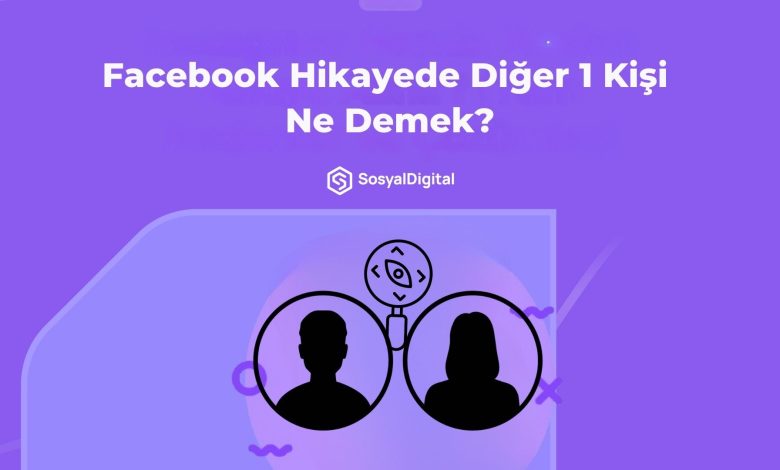 Facebook Hikayede Diğer 1 Kişi Ne Demek?