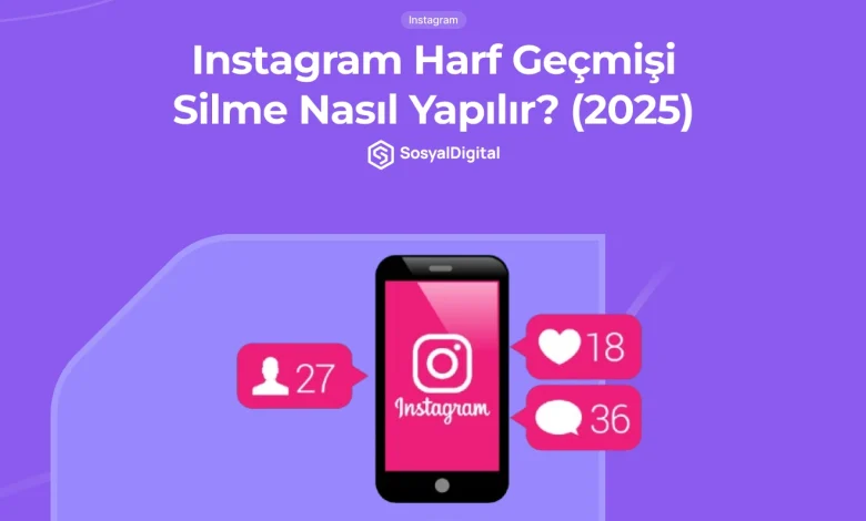 Instagram Harf Geçmişi Silme Nasıl Yapılır? (2026)