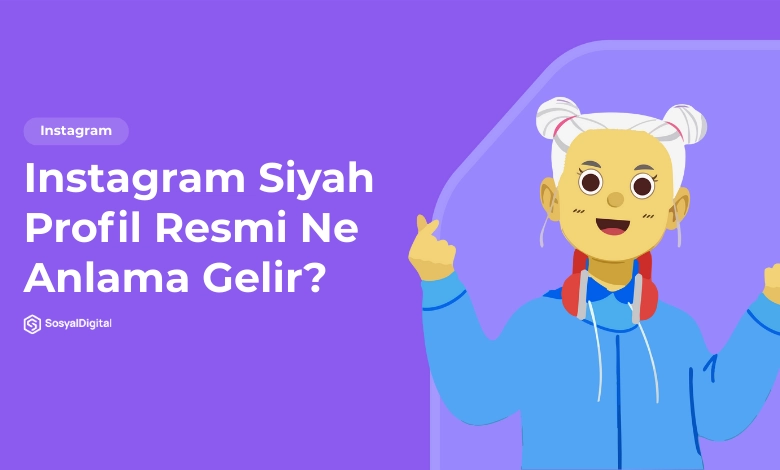 Instagram Siyah Profil Resmi Ne Anlama Gelir?