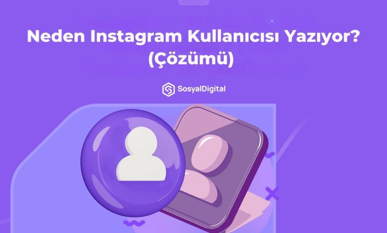 Neden Instagram Kullanıcısı Yazıyor? (Çözümü)