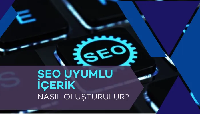 SEO Uyumlu İçerik Nasıl Yapılır?