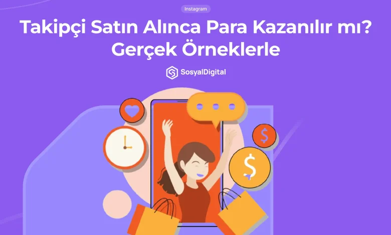 Takipçi Satın Alınca Para Kazanılır Mı? (Gerçek Örnekler)