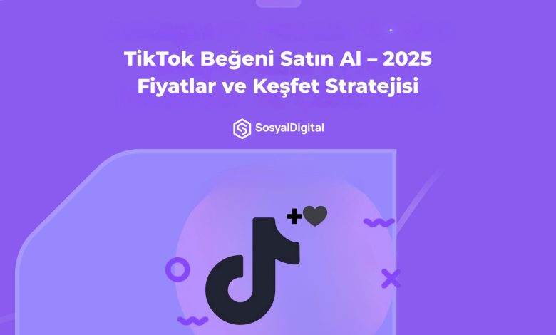 TikTok Beğeni Satın Al – 2026 Fiyatlar ve Keşfet Stratejisi