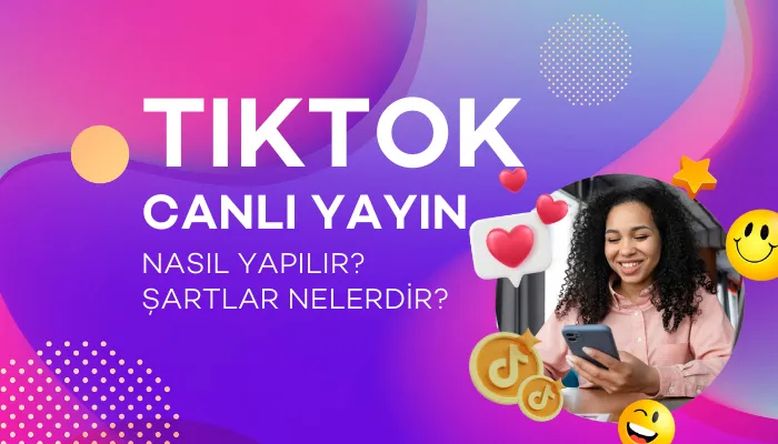 TikTok Canlı Yayın Şartları Neler?