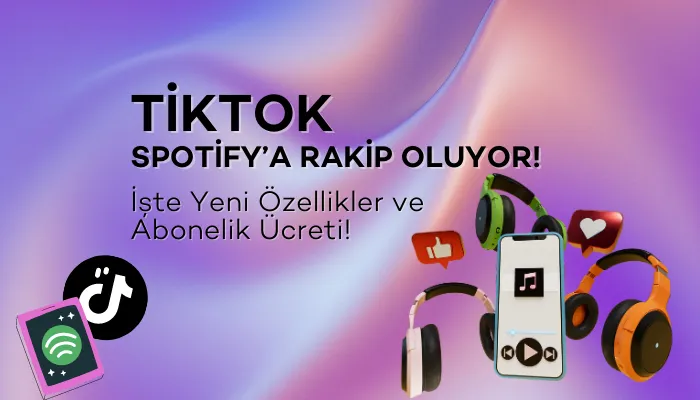 TikTok Yeni Özellikleri Neler? Spotify'a Rakip mi Oluyor?