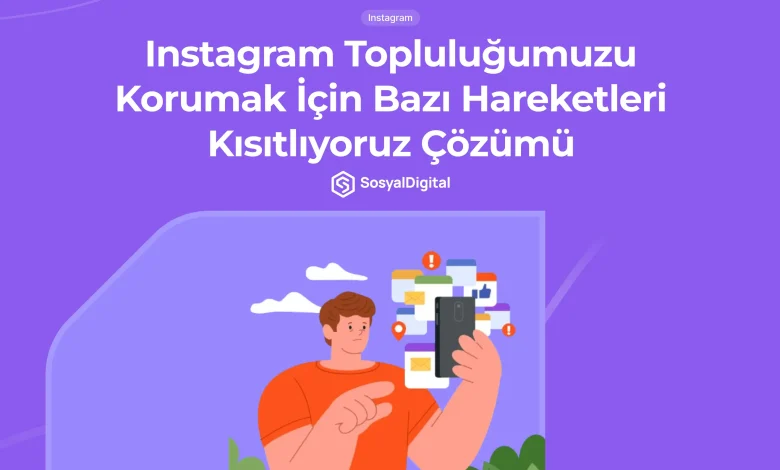 Instagram Topluluğumuzu Korumak İçin Bazı Hareketleri Kısıtlıyoruz Çözümü​​